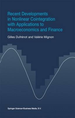 Recent Developments in Nonlinear Cointegration with Applications to Macroeconomics and Finance -  Gilles Dufrenot,  Valerie Mignon