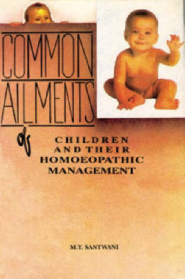 Common Ailments of Children and Their Homoeopathic Management - Dr. M. T. Santwani