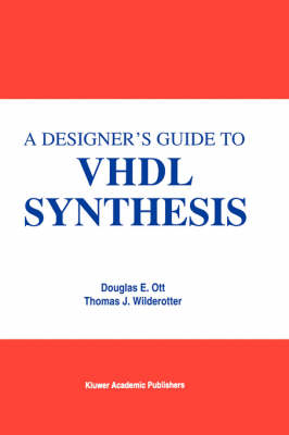Designer's Guide to VHDL Synthesis -  Douglas E. Ott,  Thomas J. Wilderotter