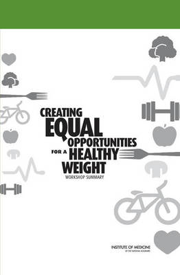 Creating Equal Opportunities for a Healthy Weight -  Institute of Medicine,  Food and Nutrition Board,  Standing Committee on Childhood Obesity Prevention