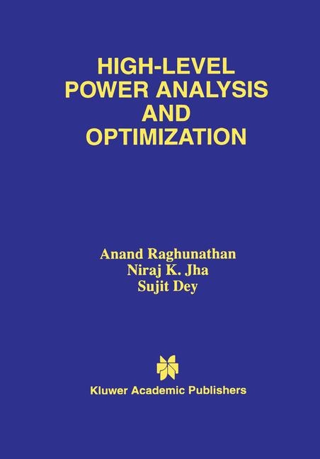 High-Level Power Analysis and Optimization -  Sujit Dey,  Niraj K. Jha,  Anand Raghunathan