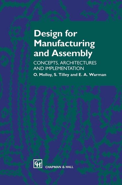 Design for Manufacturing and Assembly -  O. Molloy,  S. Tilley,  E.A. Warman