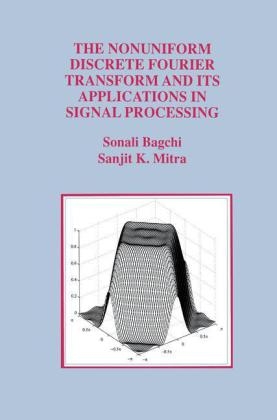 Nonuniform Discrete Fourier Transform and Its Applications in Signal Processing -  Sonali Bagchi,  Sanjit K. Mitra