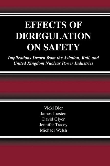 Effects of Deregulation on Safety -  Vicki Bier,  David Glyer,  James Joosten,  Jennifer Tracey,  Michael Welsh