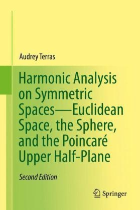 Harmonic Analysis on Symmetric Spaces-Euclidean Space, the Sphere, and the Poincare Upper Half-Plane -  Audrey Terras