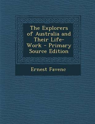 The Explorers of Australia and Their Life-Work - Ernest Favenc