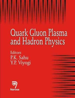 Quark Gluon Plasma and Hadron Physics - P.K. Sahu, S.C. Phatak, Y.P. Viyogi