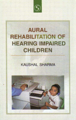 Aural Rehabiliation of Hearing Impaired Children - Kaushal Sharma