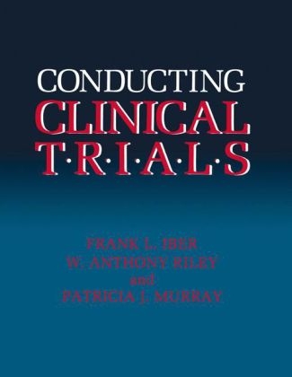 Conducting Clinical Trials -  Frank L. Iber,  Patricia J. Murray,  W. Anthony Riley