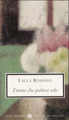 L' uomo che parlava solo - Lalla Romano