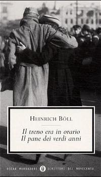 Il treno era in orario. Il pane dei verdi anni. Der Zug war pünktlich. Das Brot der frühen Jahre, italien. Ausgabe - Heinrich Böll