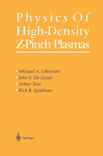 Physics of High-Density Z-Pinch Plasmas -  John S. De Groot,  Michael A. Liberman,  Rick B. Spielman,  Arthur Toor