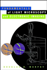 Fundamentals of Light Microscopy and Electronic Imaging -  Douglas B. Murphy