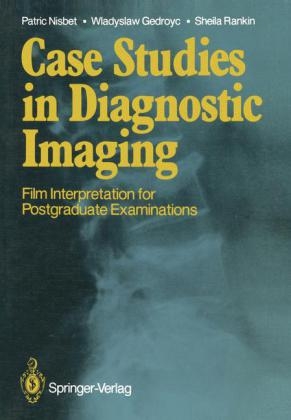 Case Studies in Diagnostic Imaging -  Wladyslaw Gedroyc,  Patric Nisbet,  Sheila Rankin