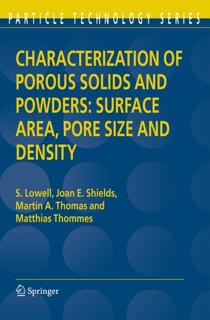 Characterization of Porous Solids and Powders: Surface Area, Pore Size and Density -  S. Lowell,  Joan E. Shields,  Martin A. Thomas,  Matthias Thommes