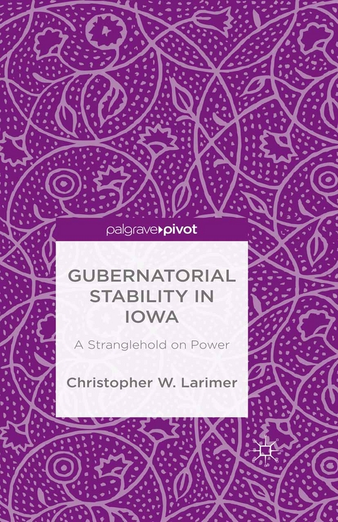 Gubernatorial Stability in Iowa: A Stranglehold on Power - Christopher W. Larimer