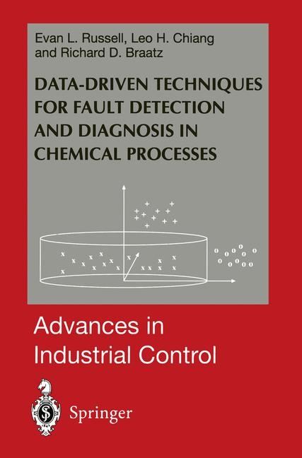 Data-driven Methods for Fault Detection and Diagnosis in Chemical Processes -  Richard D. Braatz,  Leo H. Chiang,  Evan L. Russell