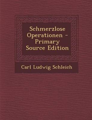 Schmerzlose Operationen - Carl Ludwig Schleich