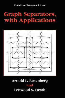 Graph Separators, with Applications -  Lenwood S. Heath,  Arnold L. Rosenberg