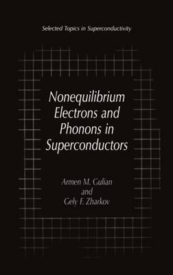 Nonequilibrium Electrons and Phonons in Superconductors -  Armen M. Gulian,  Gely F. Zharkov