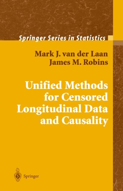 Unified Methods for Censored Longitudinal Data and Causality -  Mark J. van der Laan,  James M Robins