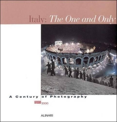 Italy the One and Only: Photographs 1900-2000 - I. Bignardi, C. Colombo, Italo Zannier