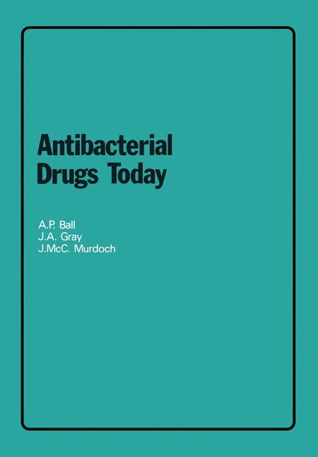 Antibacterial Drugs Today -  A.P. Ball,  J.A. Gray,  J.McC. Murdoch