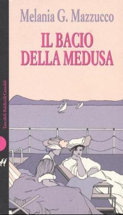 Il bacio della Medusa - Melania G. Mazzucco