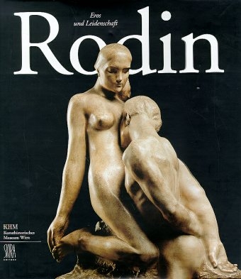 Auguste Rodin, Eros und Leidenschaft - Auguste Rodin