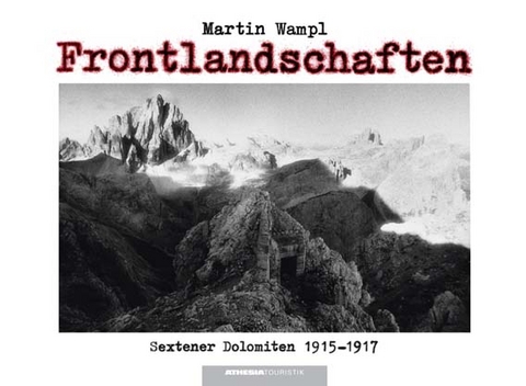 Frontlandschaften Sextner Dolomiten 1915–1917 - Martin Wampl