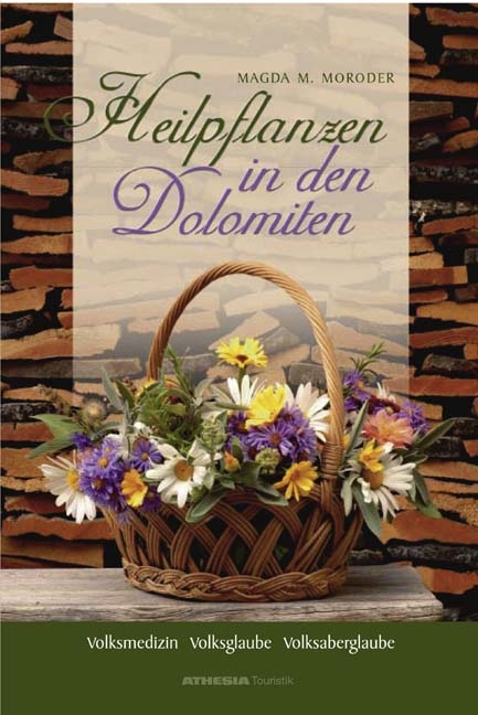 Heilpflanzen in den Dolomiten - Magda M. Moroder