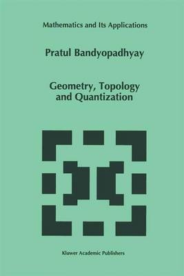 Geometry, Topology and Quantization -  P. Bandyopadhyay