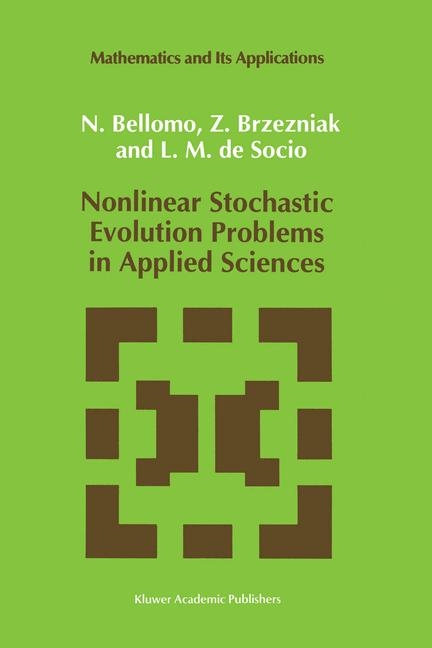 Nonlinear Stochastic Evolution Problems in Applied Sciences -  N. Bellomo,  Zdzislaw Brzezniak,  L.M. de Socio