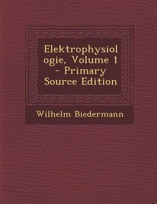 Elektrophysiologie, Volume 1 - Wilhelm Biedermann