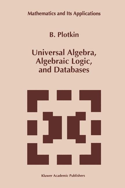 Universal Algebra, Algebraic Logic, and Databases -  B. Plotkin