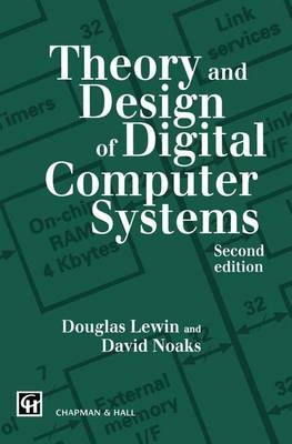 Theory and Design of Digital Computer Systems -  T.R. Lewin,  David L.G. Noakes