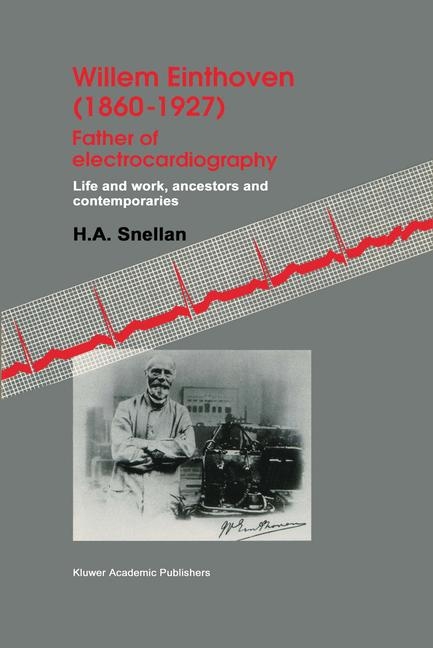 Willem Einthoven (1860-1927) Father of electrocardiography -  H.A. Snellen