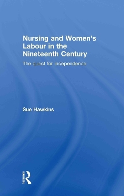 Nursing and Women’s Labour in the Nineteenth Century - Sue Hawkins