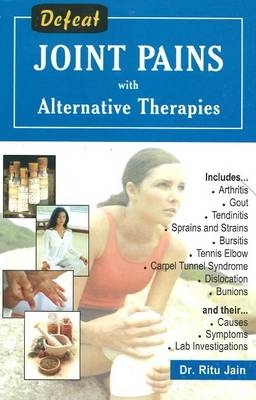 Defeat Joint Pains with Alternative Therapies - Dr Ritu Jain