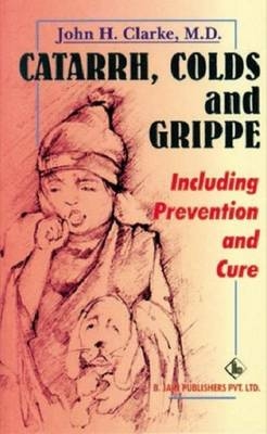 Catarrhs, Colds and Grippe - John H. Clarke