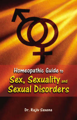 Homeopathic Guide to Sex, Sexuality and Sexual Disorder - Dr. Rajeev Saxena