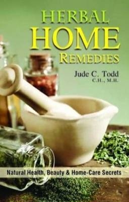 Herbal Home Remedies - Jude C. Todd