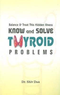 Know & Solve Thyroid Problems - Dr Shiv Dua