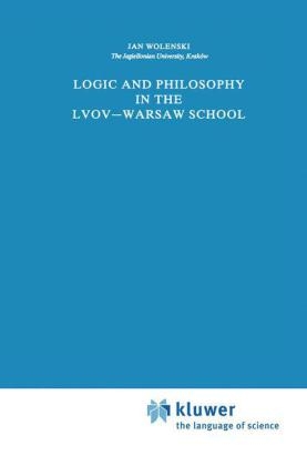 Logic and Philosophy in the Lvov-Warsaw School -  Jan Wolenski