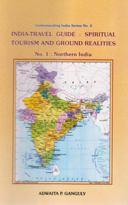 India-travel Guide: Spiritual Tourism and Ground Realities - Adwaita P. Ganguly