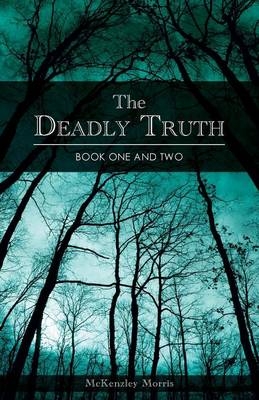 The Deadly Truth - Book One and Two - McKenzley Morris