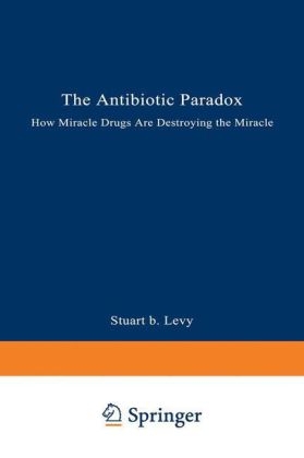 Antibiotic Paradox -  Stuart B. Levy