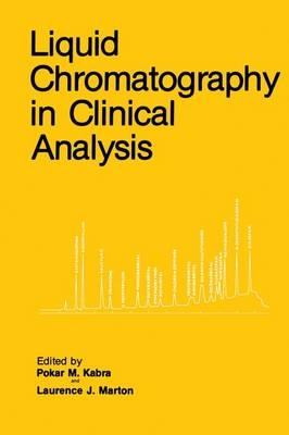 Liquid Chromatography in Clinical Analysis -  Pokar M. Kabra,  Laurence J. Marton