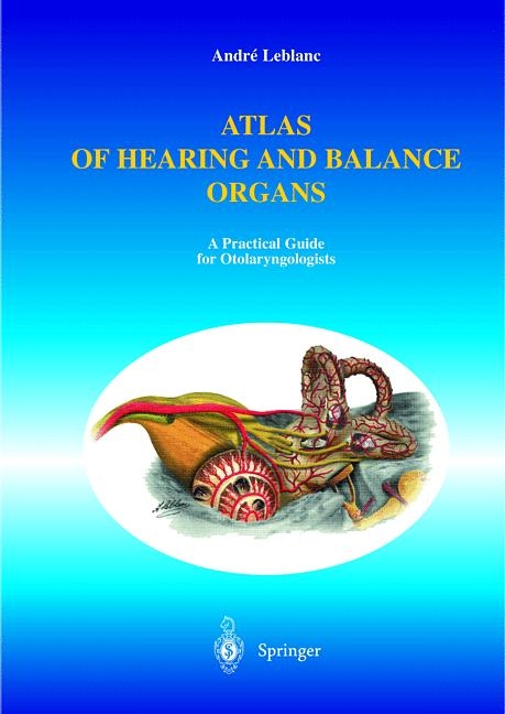Atlas of Hearing and Balance Organs -  Andre Leblanc