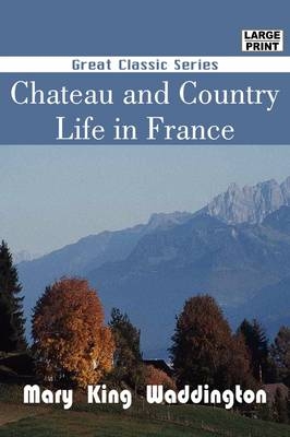 Chateau and Country Life in France - King Waddington Mary King Waddington